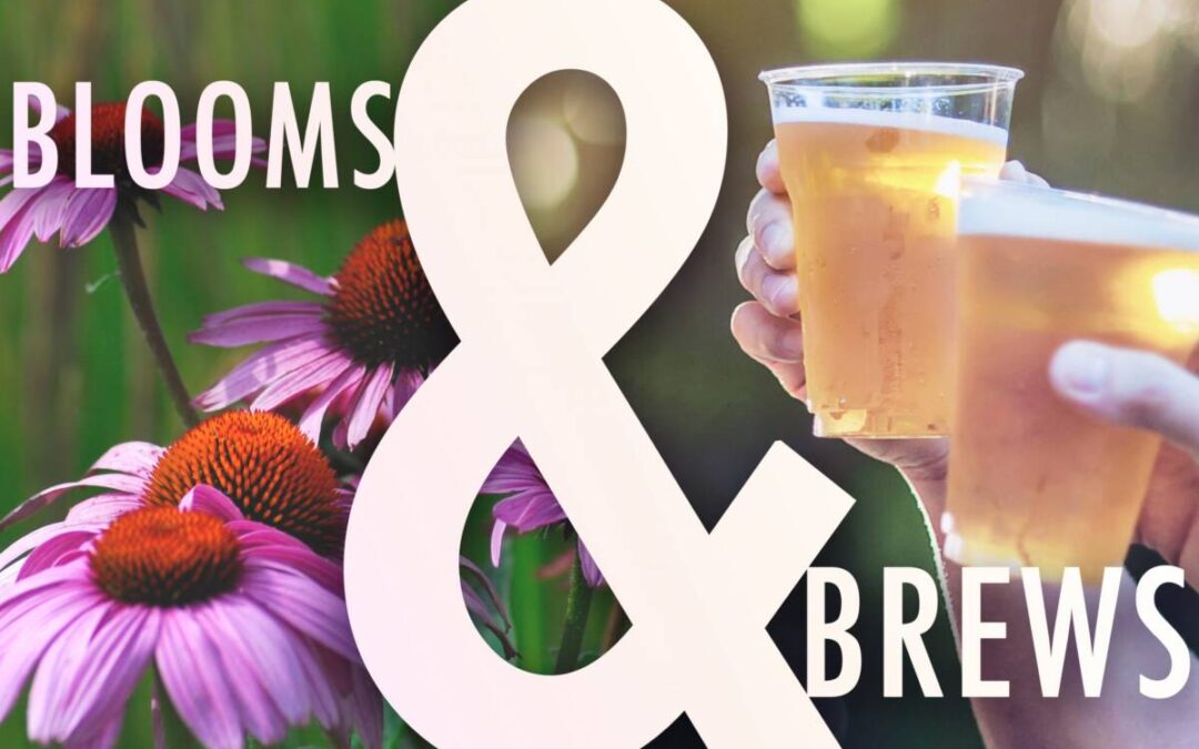 *POSTPONED* Blooms & Brews